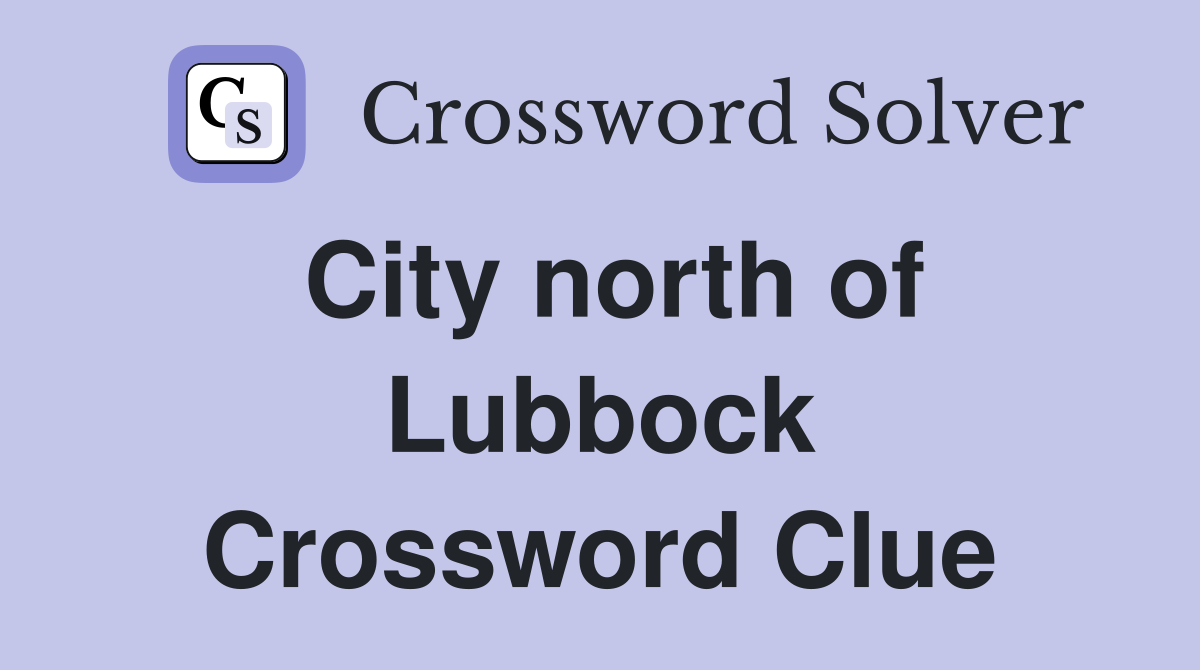 City north of Lubbock Crossword Clue