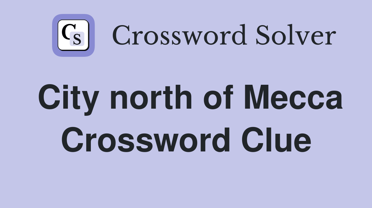 City north of Mecca Crossword Clue