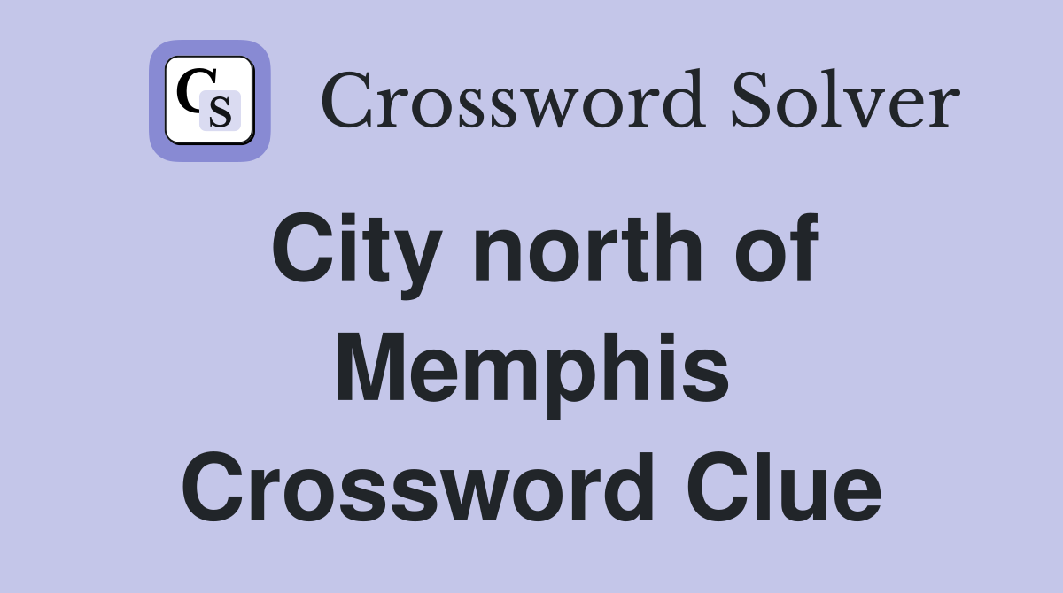 City north of Memphis Crossword Clue