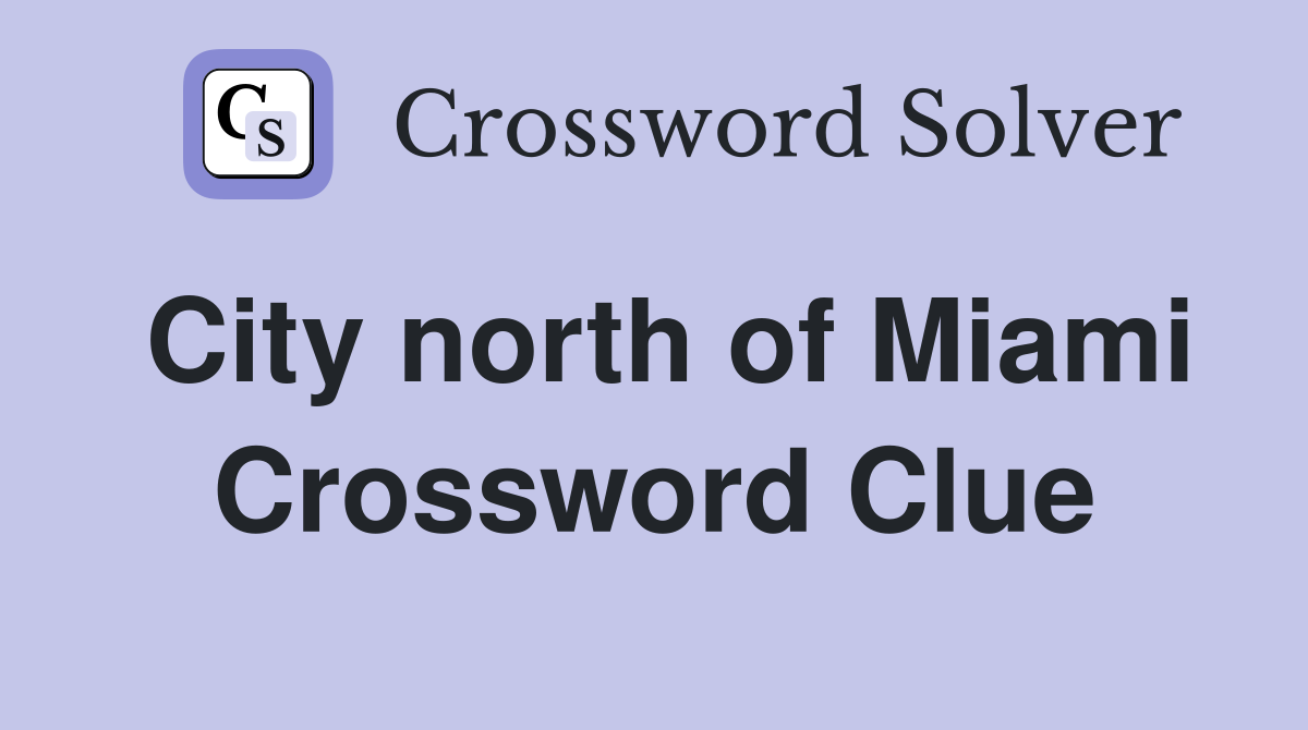 City north of Miami Crossword Clue