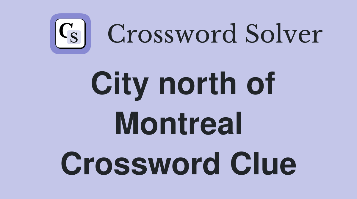 City north of Montreal Crossword Clue