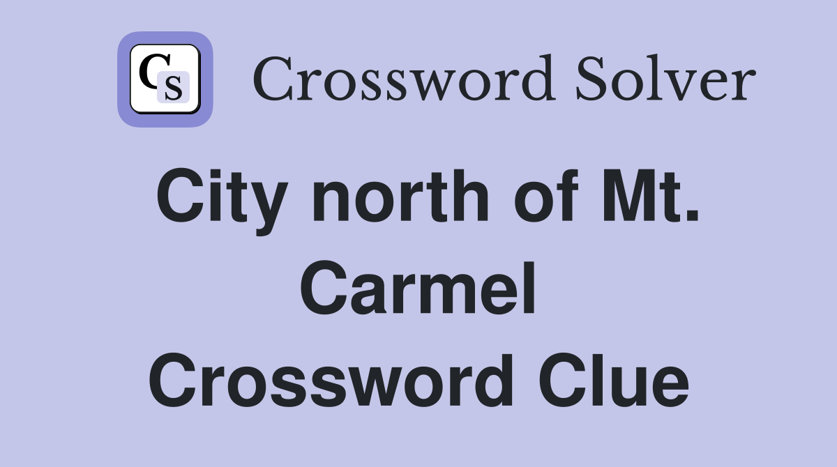 City north of Mt. Carmel Crossword Clue
