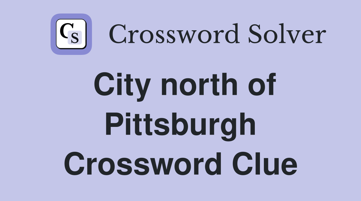 City north of Pittsburgh Crossword Clue