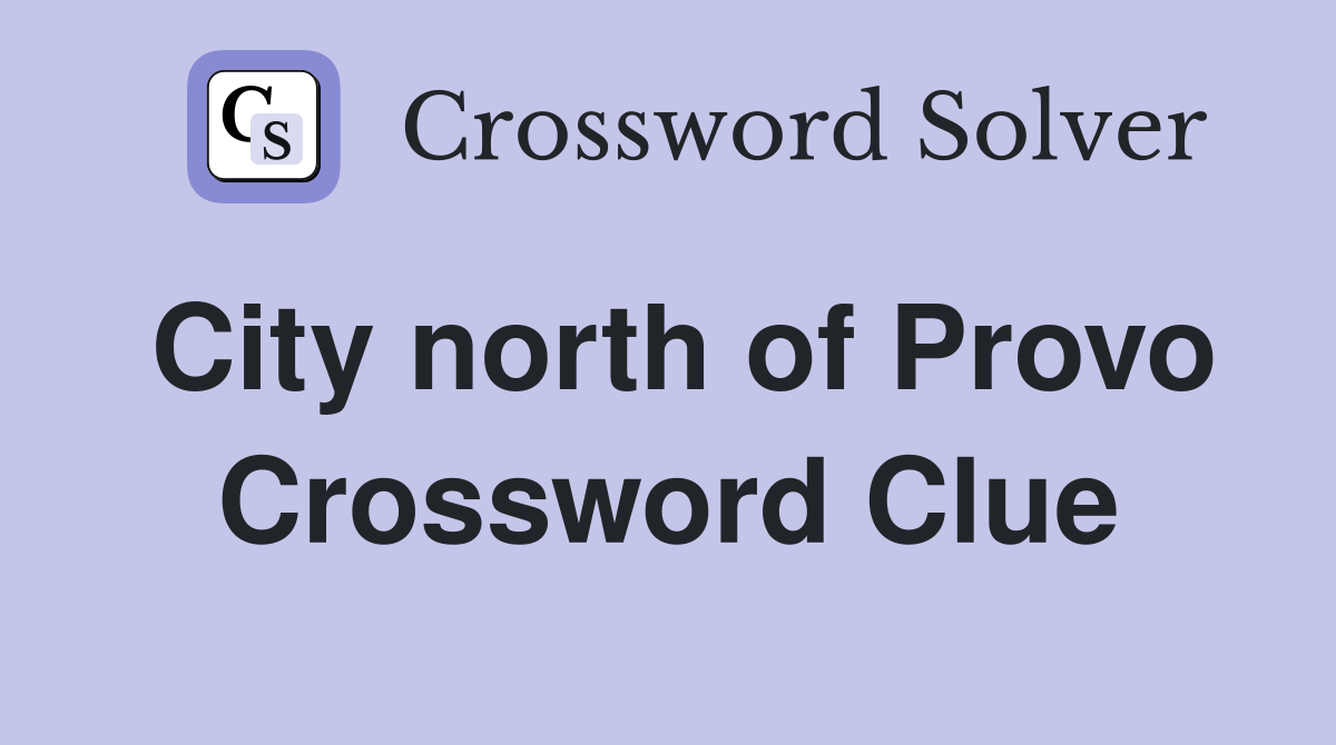 City north of Provo Crossword Clue
