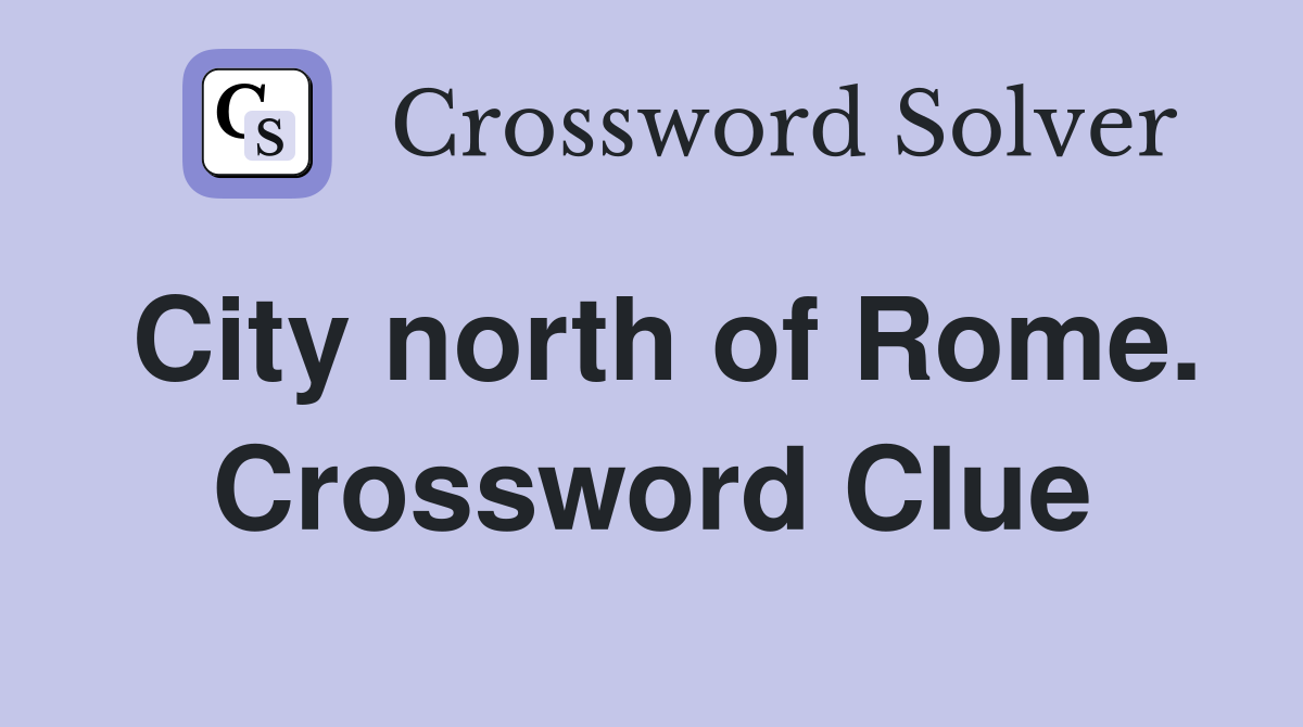 City north of Rome. Crossword Clue