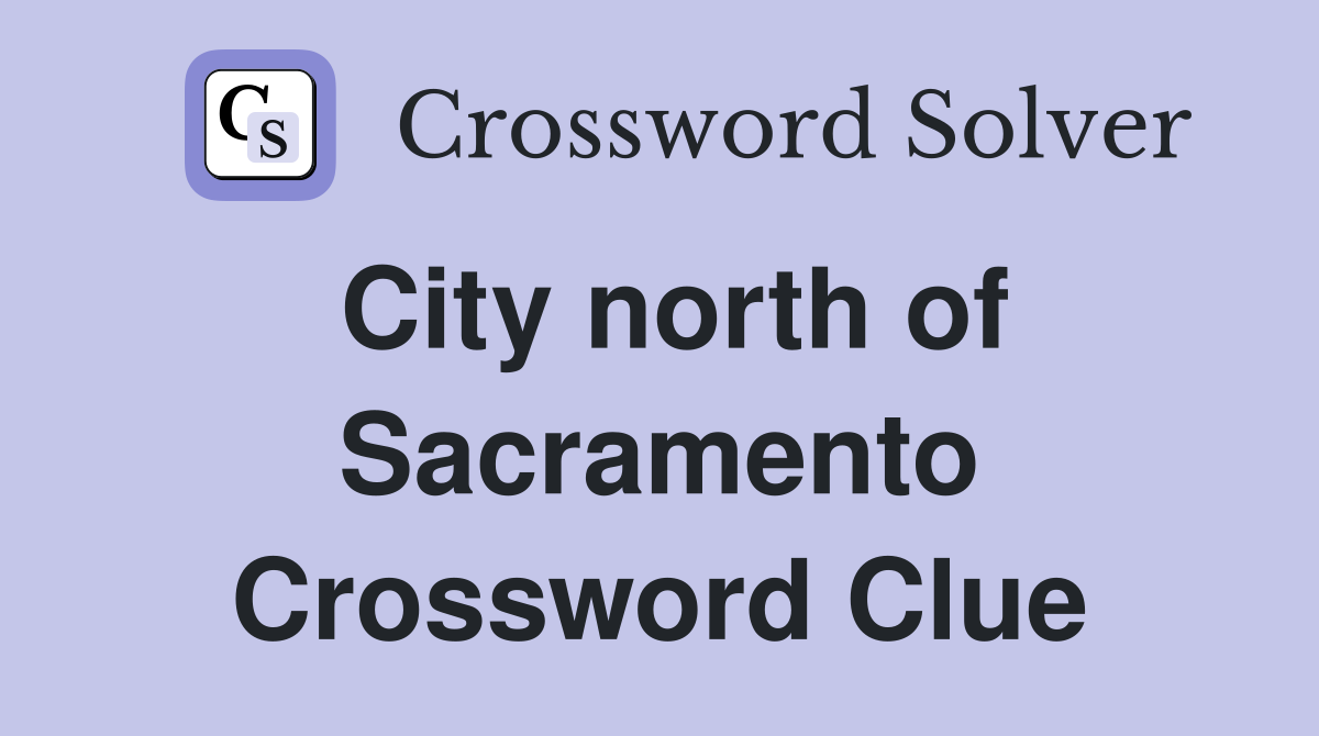 City north of Sacramento Crossword Clue