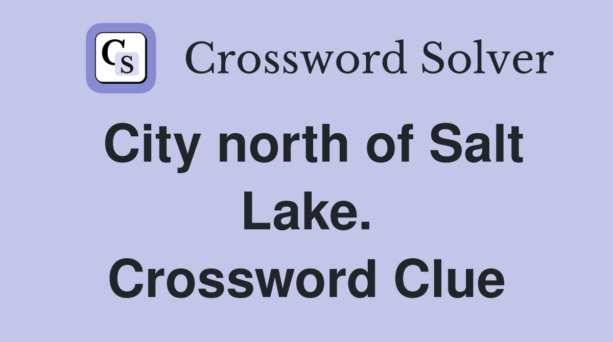 City north of Salt Lake. Crossword Clue