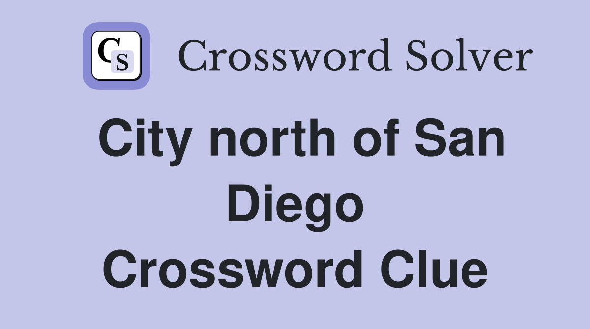 City north of San Diego Crossword Clue