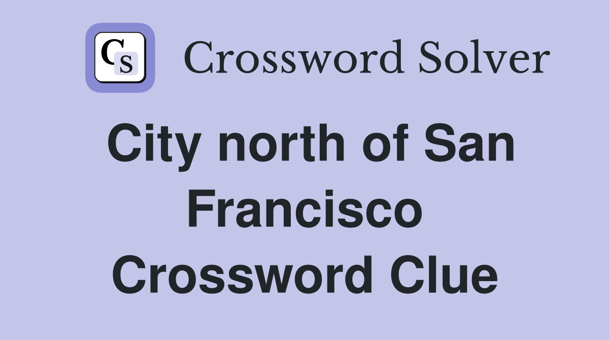 City north of San Francisco Crossword Clue