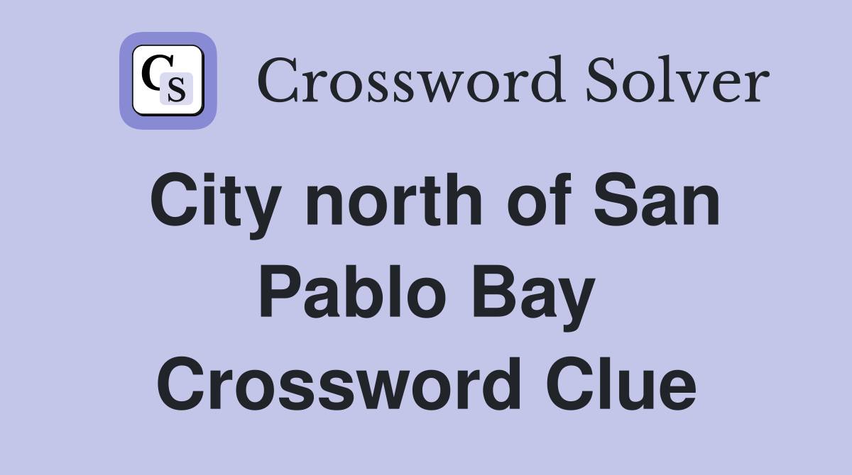 City north of San Pablo Bay Crossword Clue