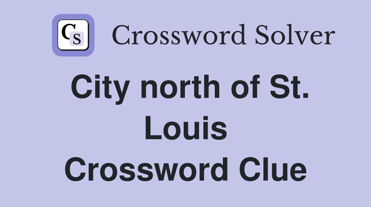 City north of St. Louis Crossword Clue