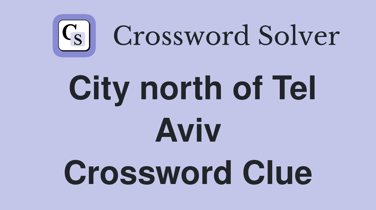 City north of Tel Aviv Crossword Clue