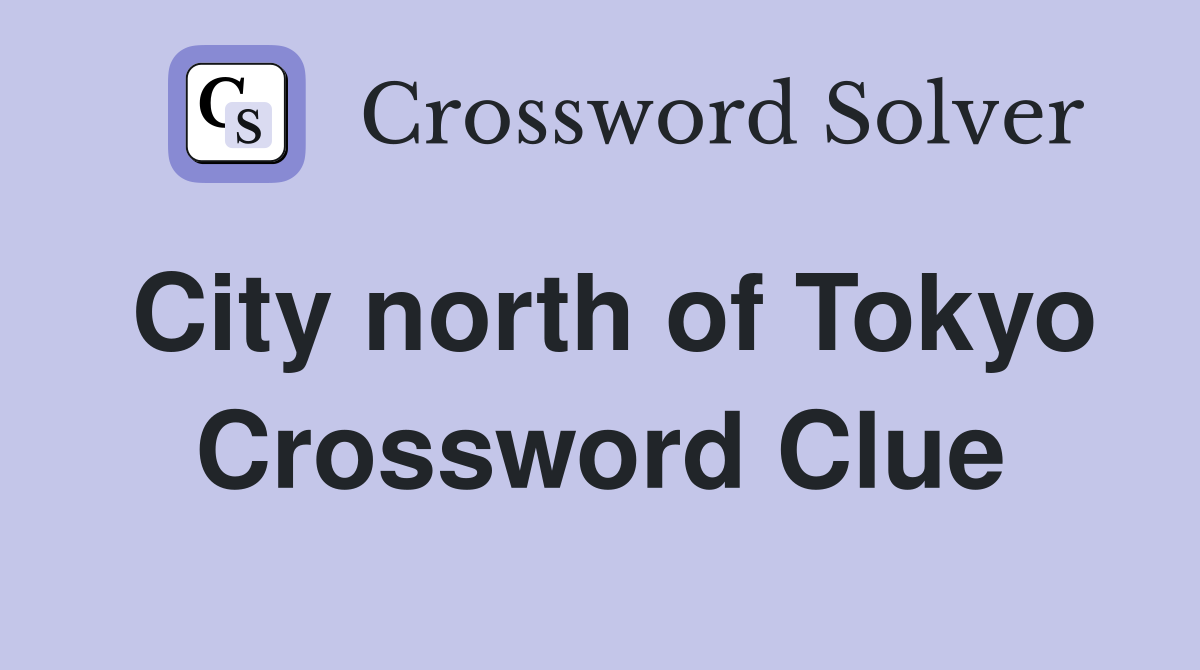 City north of Tokyo Crossword Clue