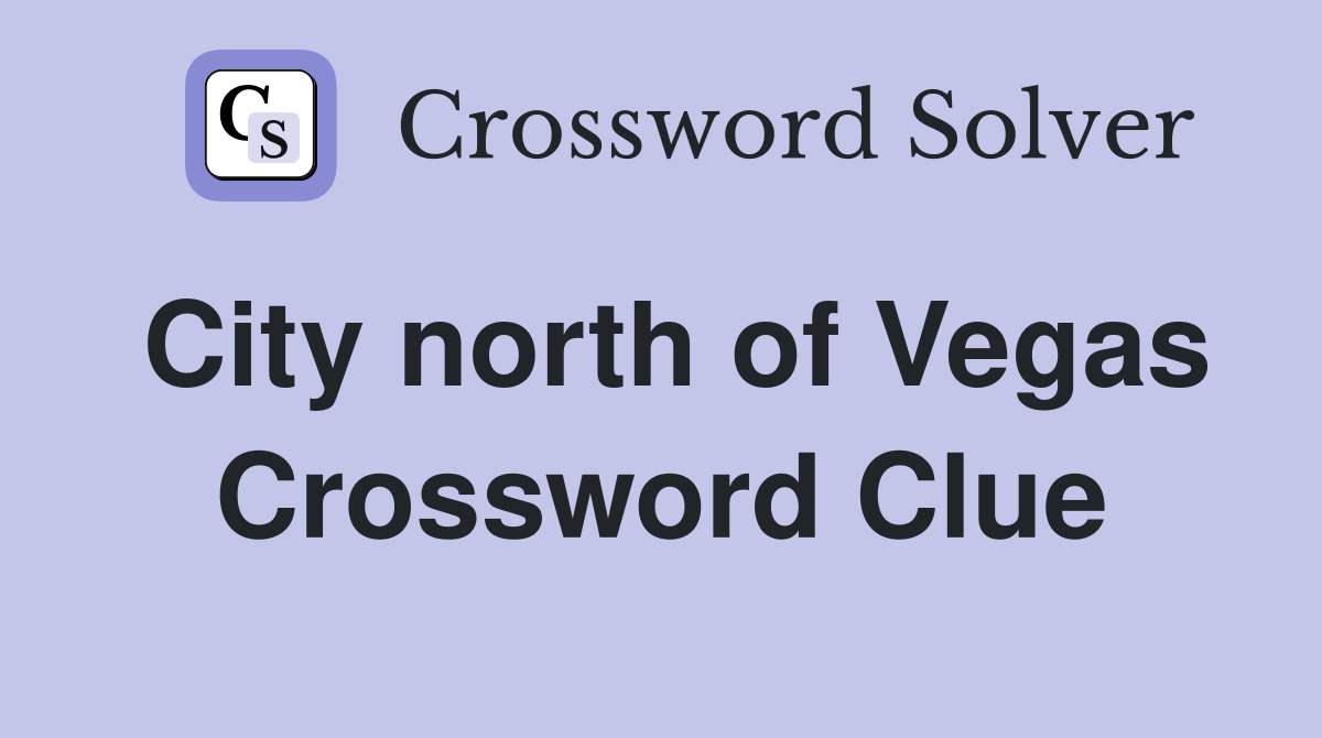 City north of Vegas Crossword Clue