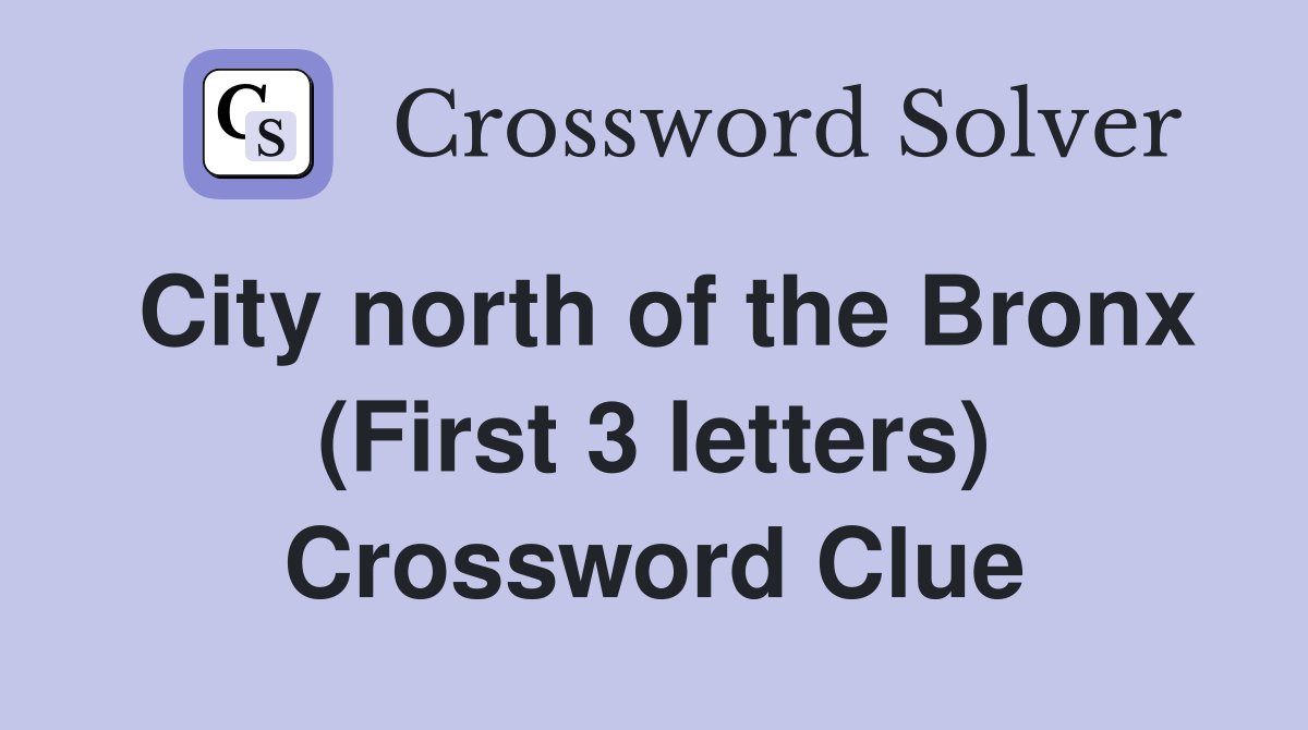City north of the Bronx (First 3 letters) Crossword Clue