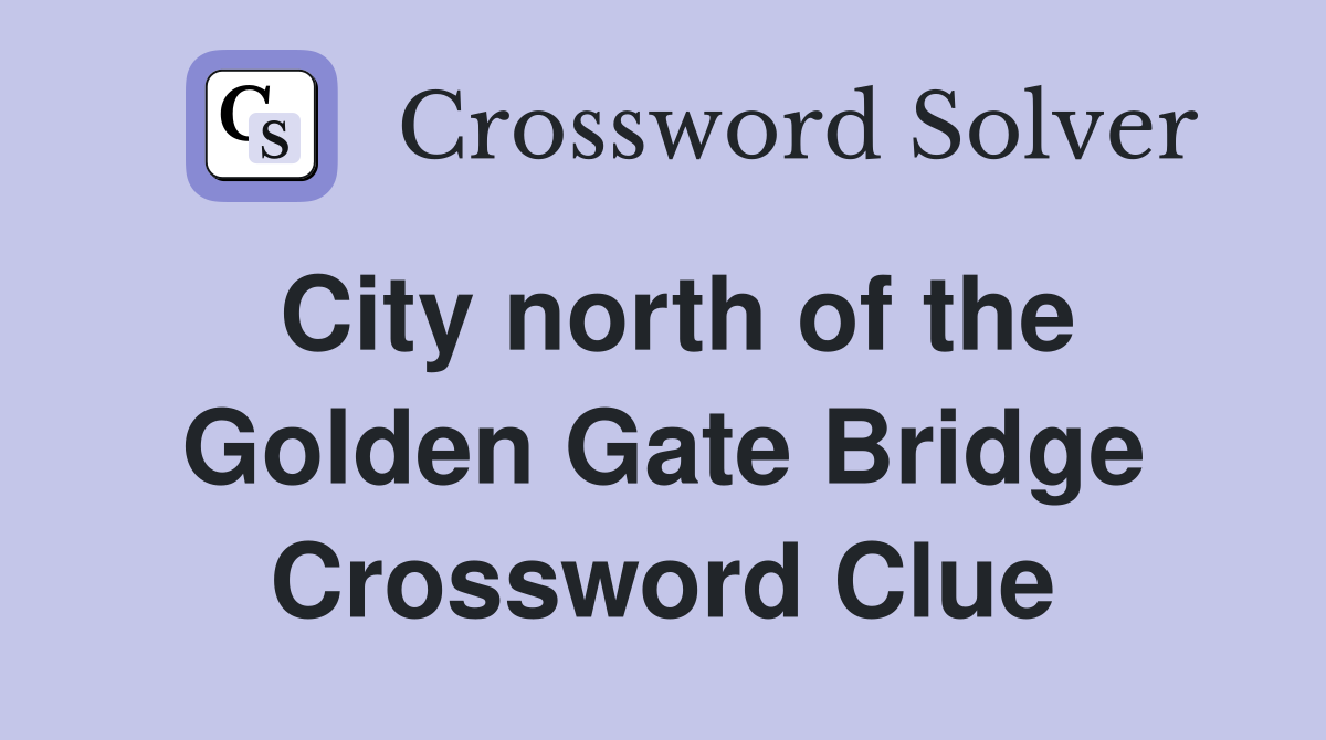 City north of the Golden Gate Bridge Crossword Clue