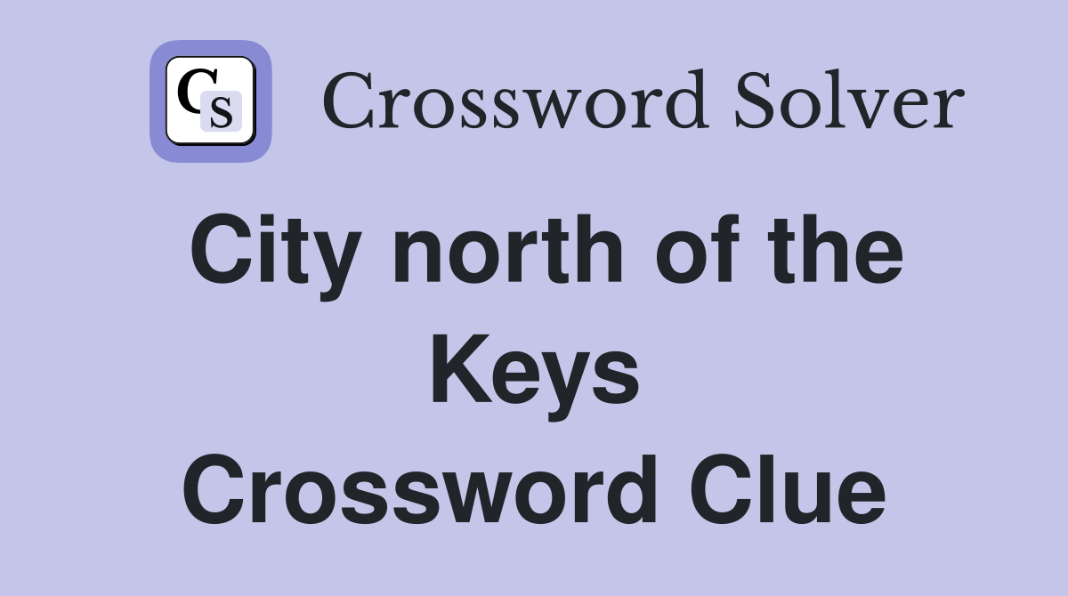 City north of the Keys Crossword Clue
