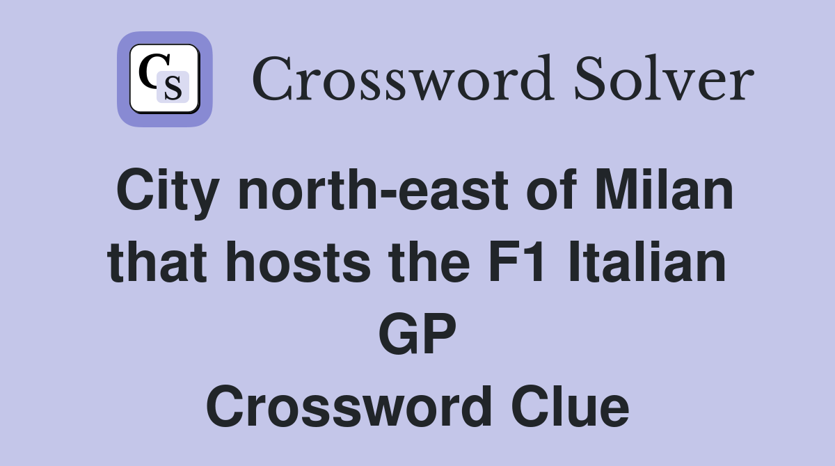 City north-east of Milan that hosts the F1 Italian GP Crossword Clue