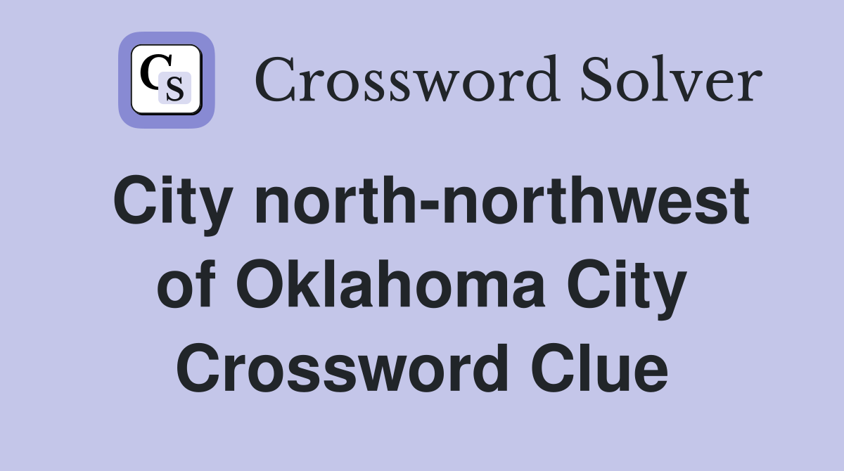 City north-northwest of Oklahoma City Crossword Clue