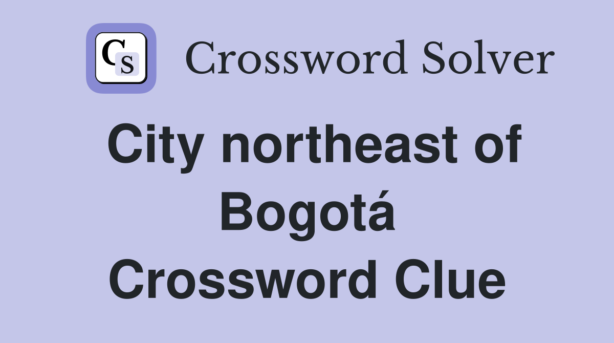 City northeast of Bogotá Crossword Clue