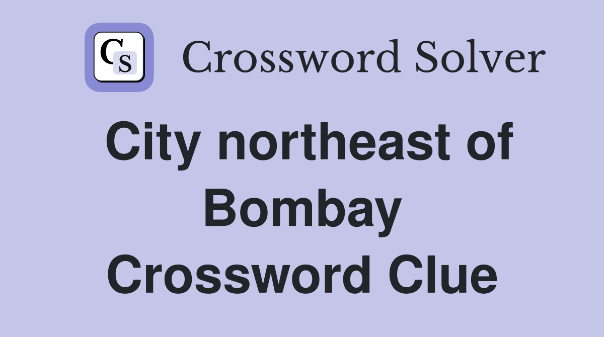 City northeast of Bombay Crossword Clue