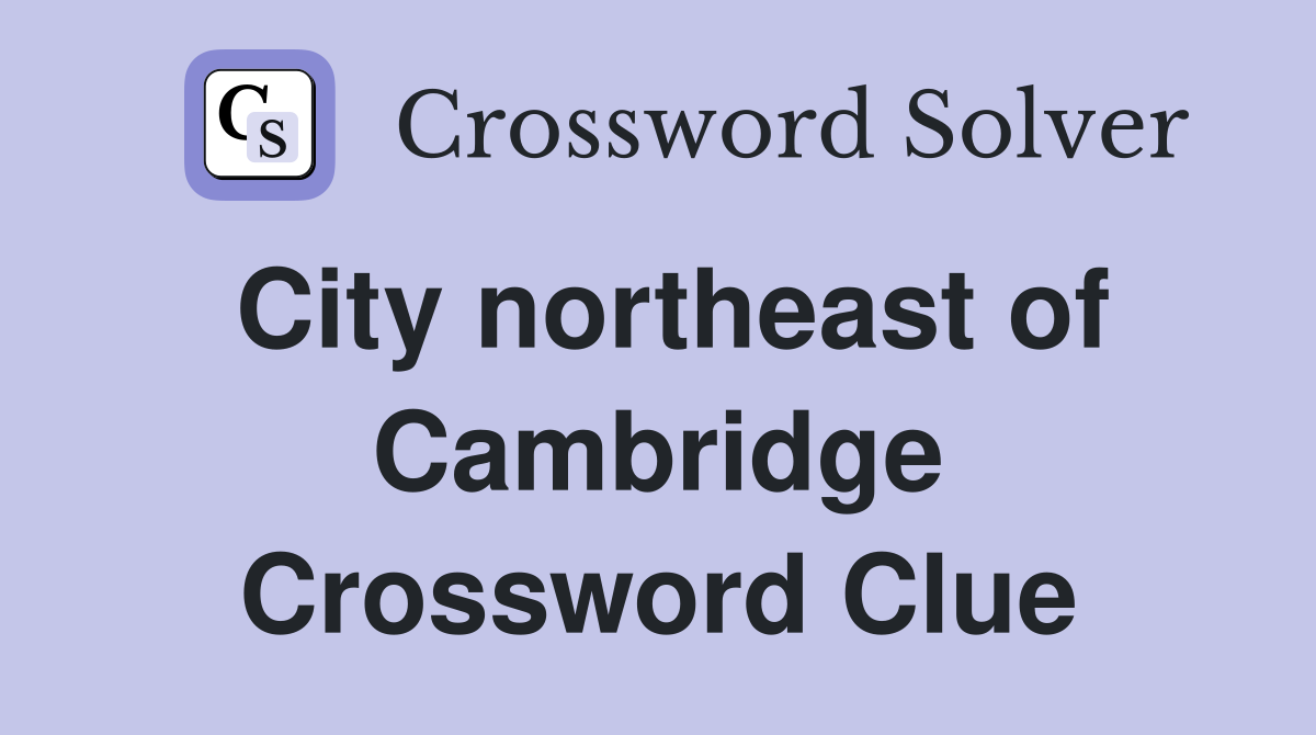 City northeast of Cambridge Crossword Clue