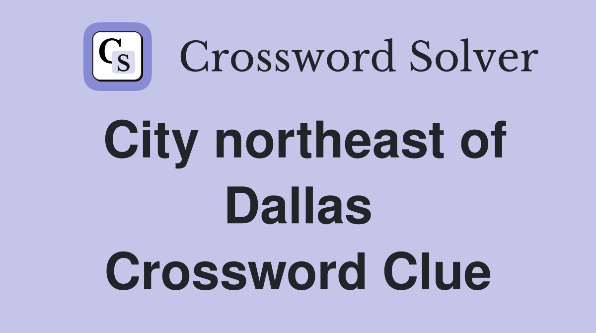 City northeast of Dallas Crossword Clue