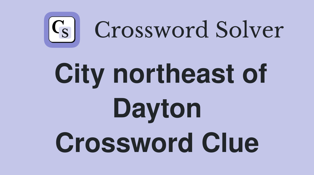 City northeast of Dayton Crossword Clue
