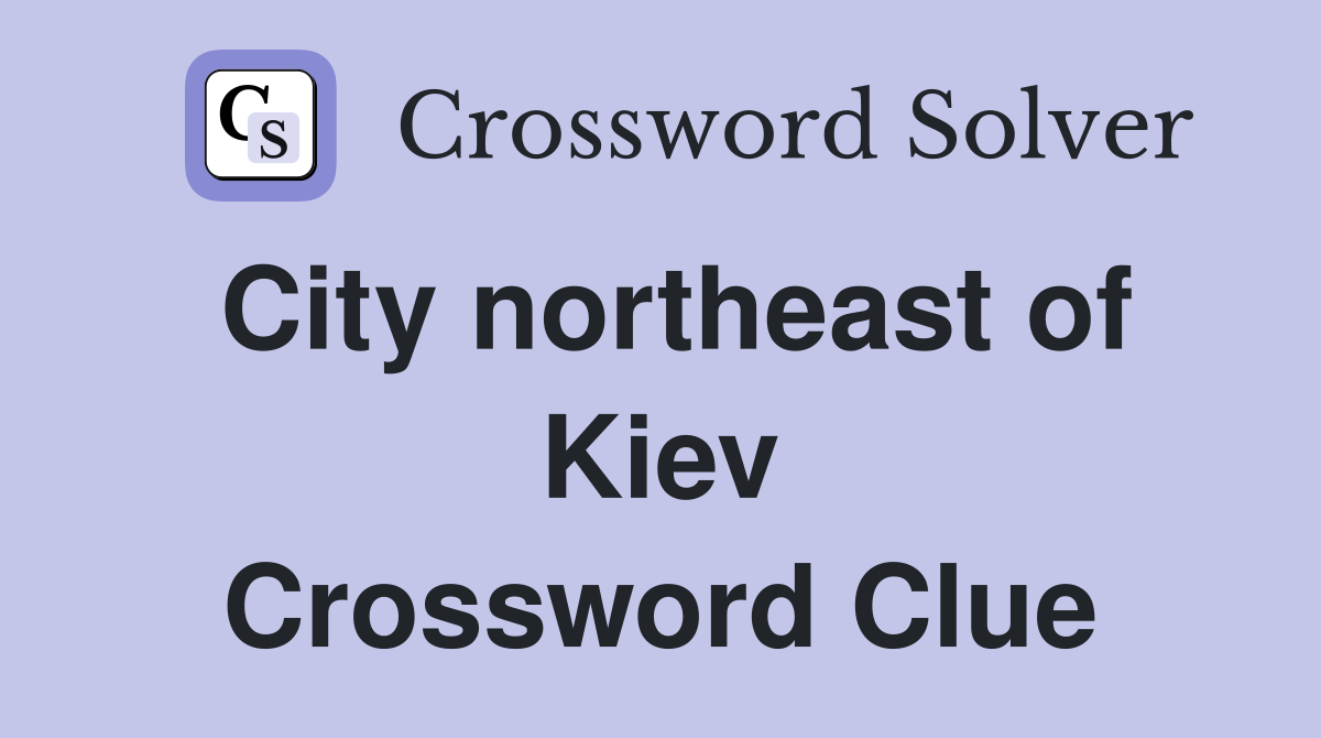 City northeast of Kiev Crossword Clue