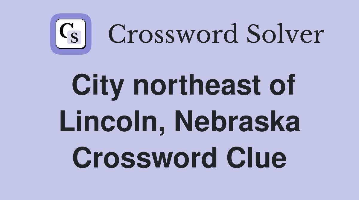 City northeast of Lincoln, Nebraska Crossword Clue