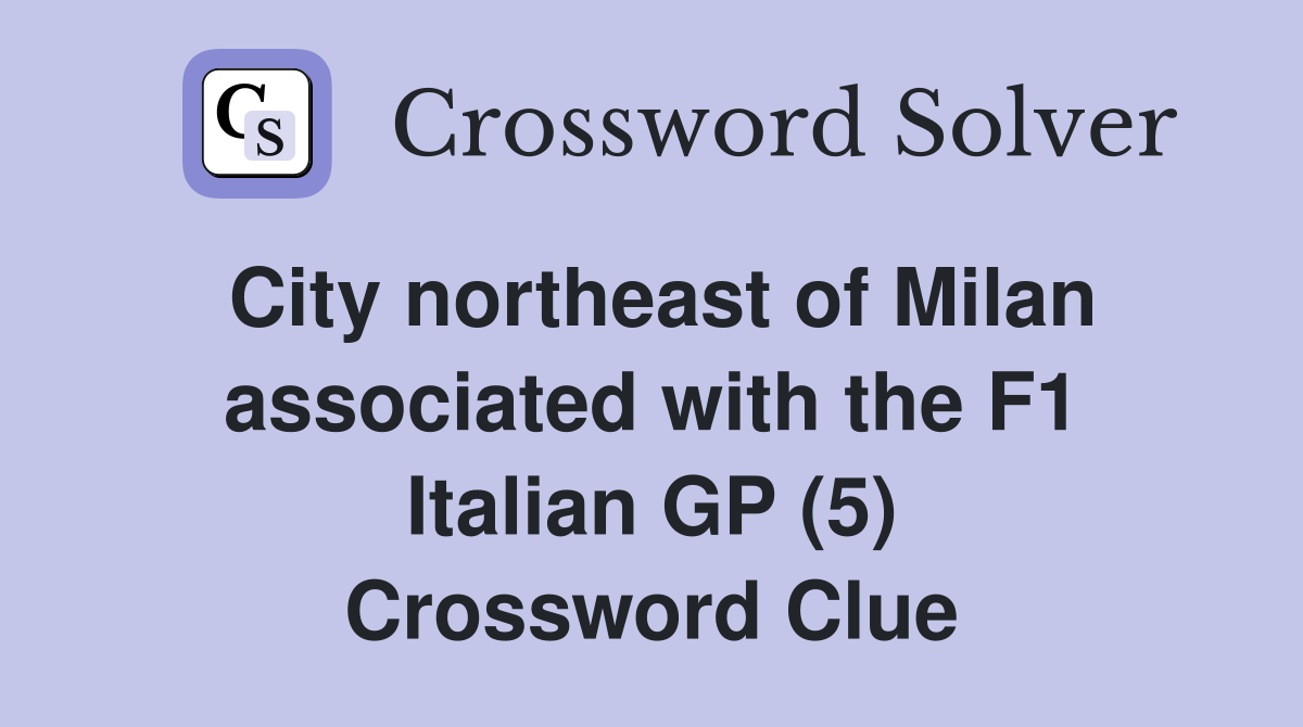City northeast of Milan associated with the F1 Italian GP (5) Crossword Clue