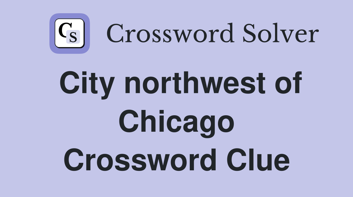 City northwest of Chicago Crossword Clue