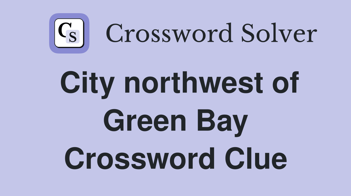 City northwest of Green Bay Crossword Clue
