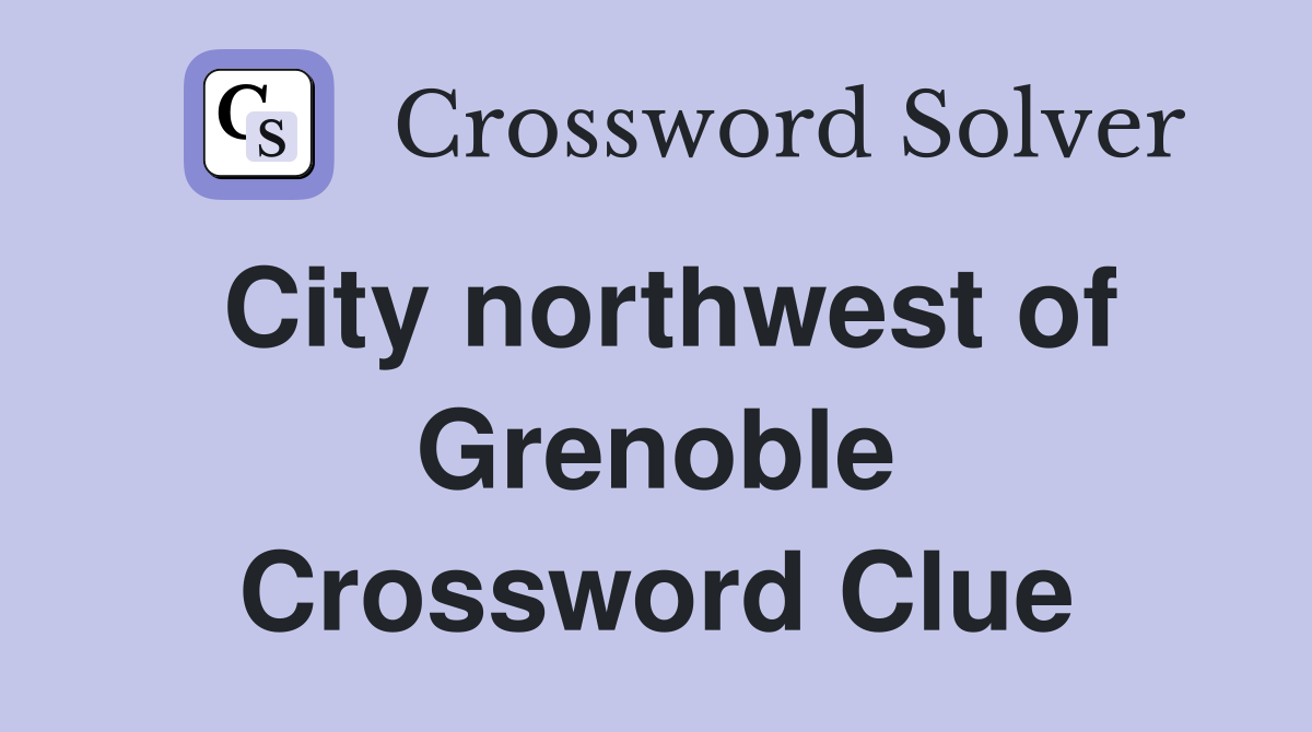 City northwest of Grenoble Crossword Clue