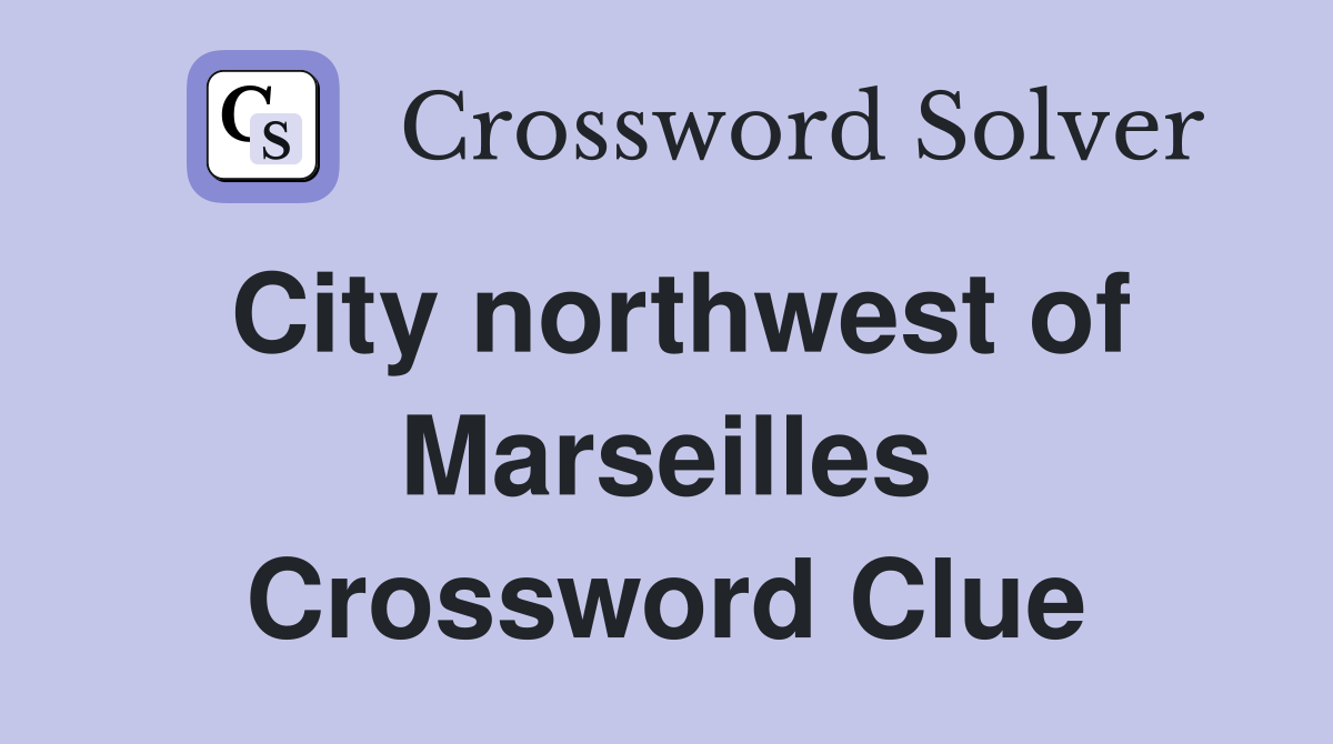 City northwest of Marseilles Crossword Clue