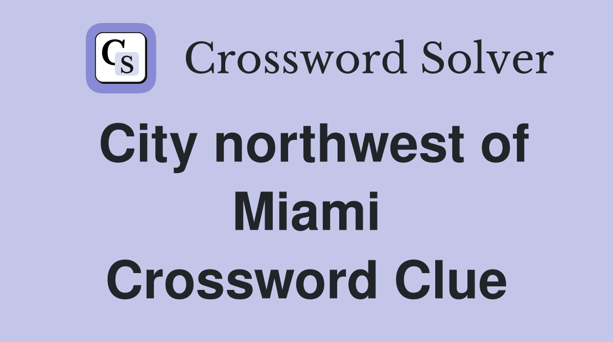 City northwest of Miami Crossword Clue