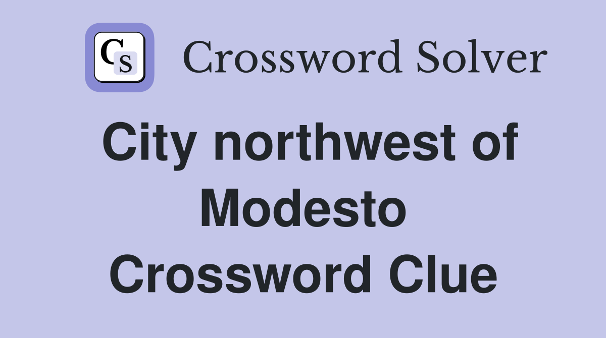 City northwest of Modesto Crossword Clue