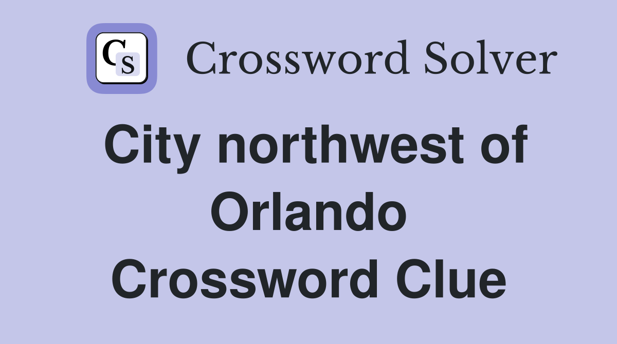 City northwest of Orlando Crossword Clue