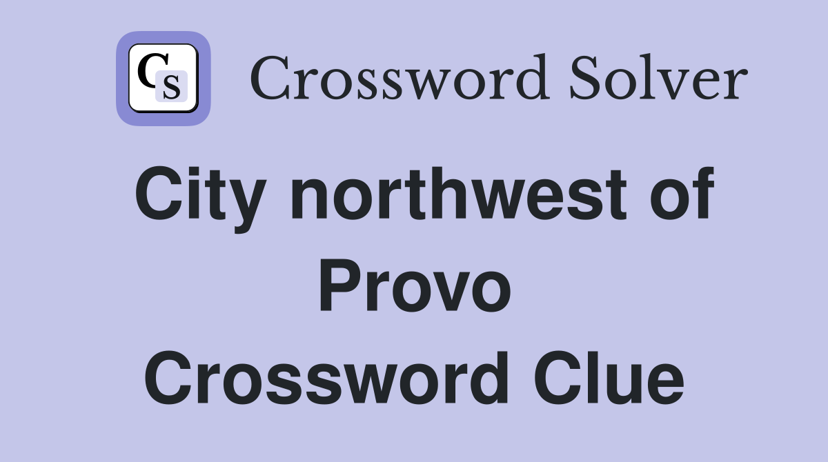 City northwest of Provo Crossword Clue