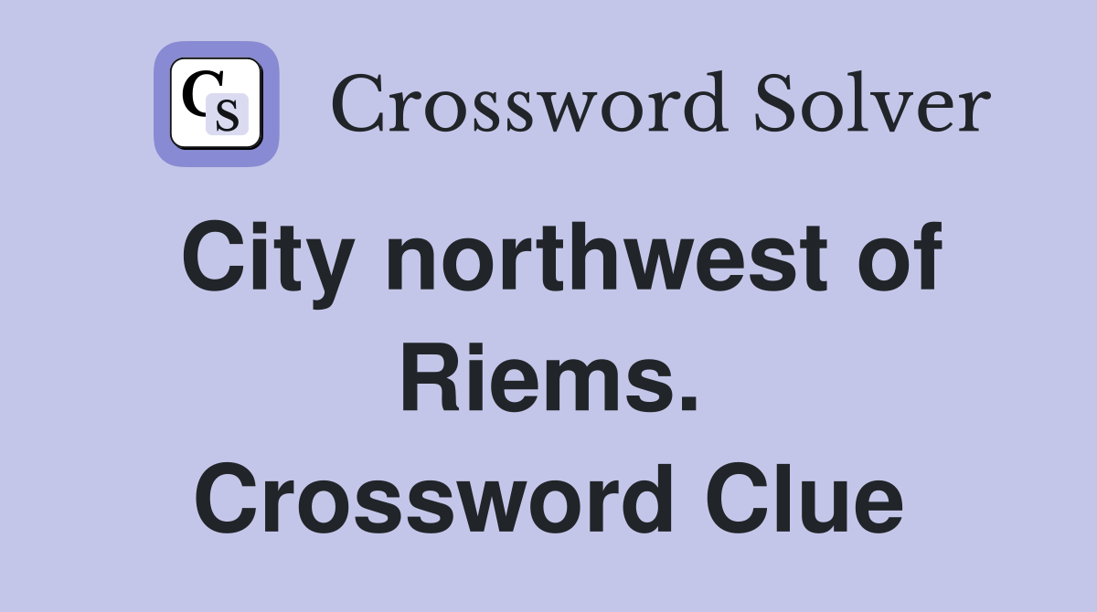 City northwest of Riems. Crossword Clue