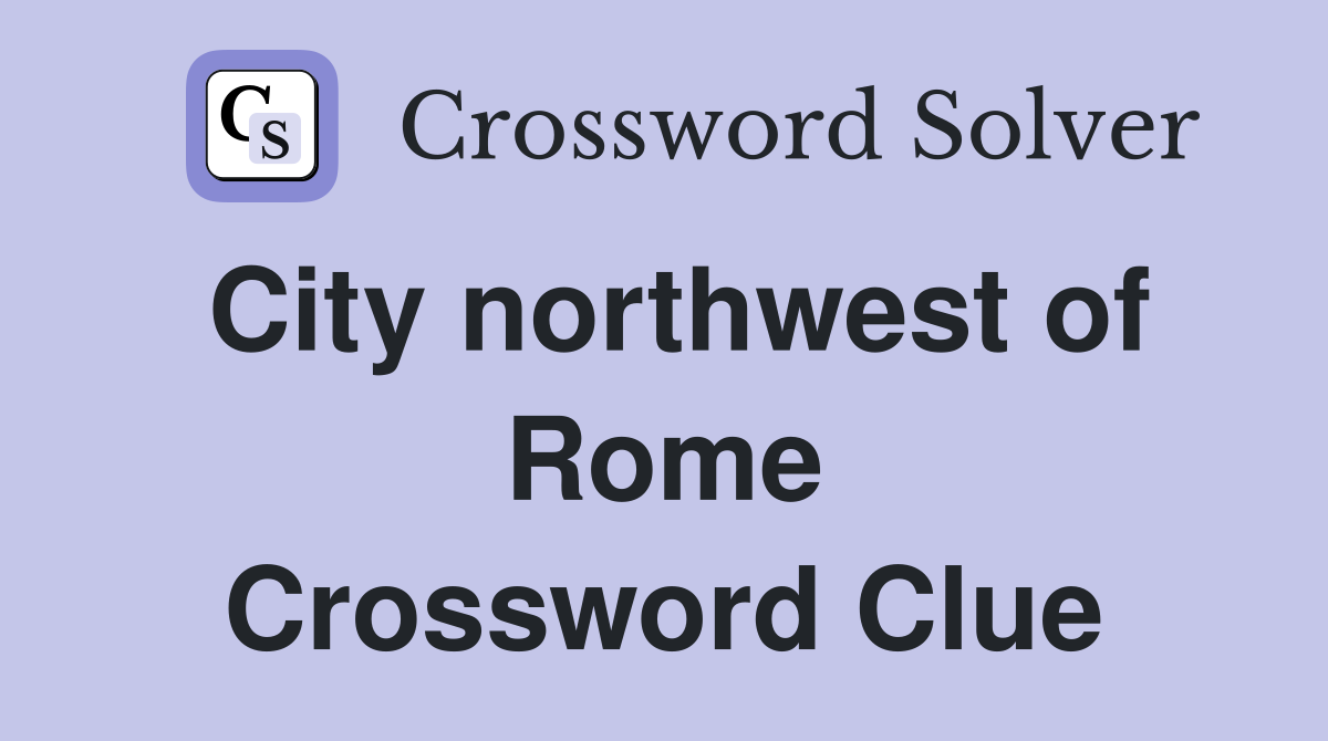 City northwest of Rome Crossword Clue