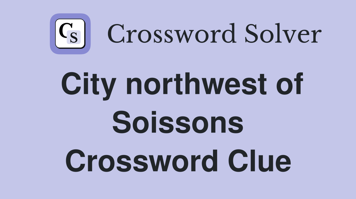 City northwest of Soissons Crossword Clue