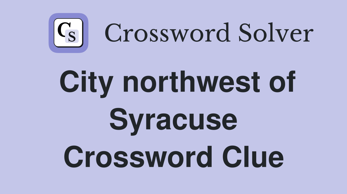 City northwest of Syracuse Crossword Clue
