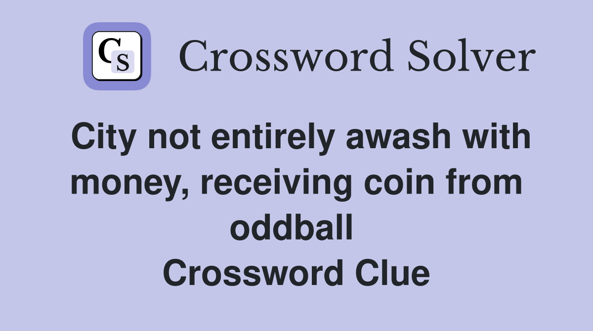City not entirely awash with money, receiving coin from oddball  Crossword Clue