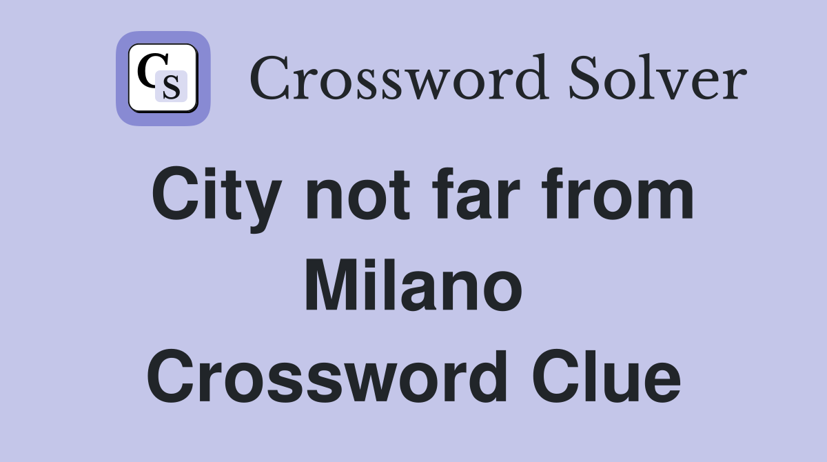 City not far from Milano Crossword Clue