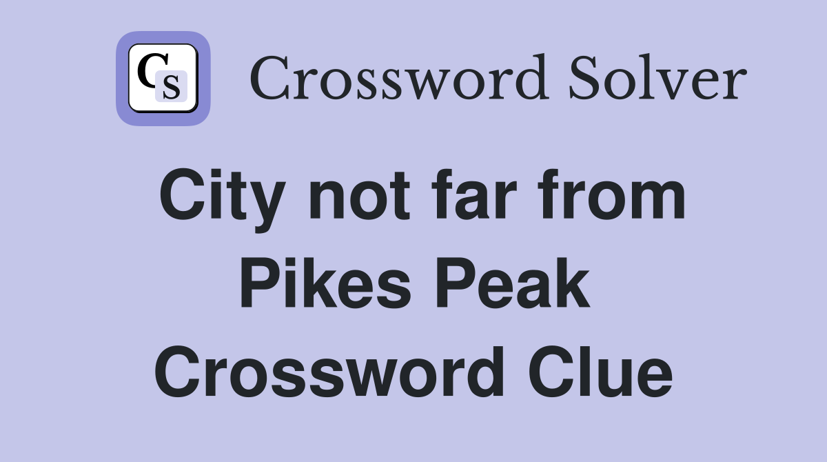 City not far from Pikes Peak Crossword Clue