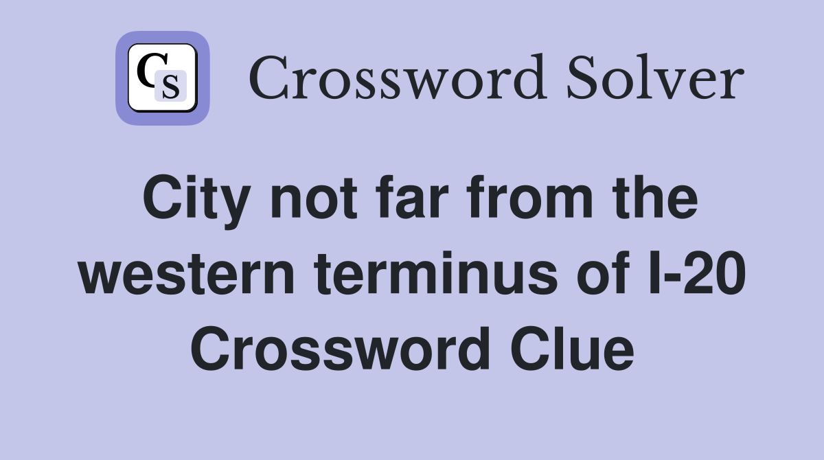 City not far from the western terminus of I-20 Crossword Clue