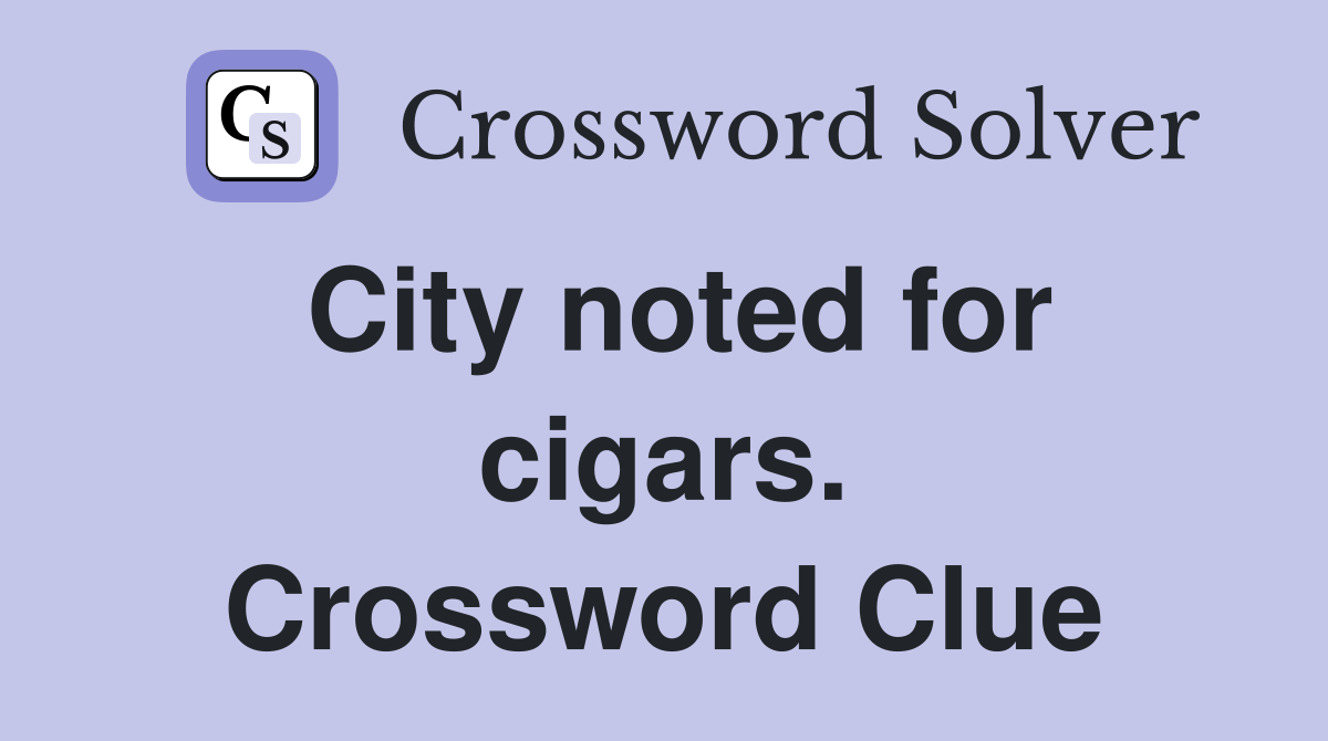 City noted for cigars. Crossword Clue