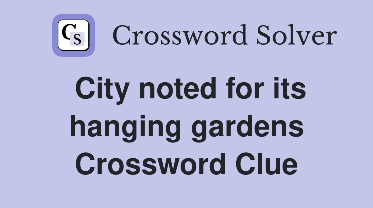 City noted for its hanging gardens Crossword Clue