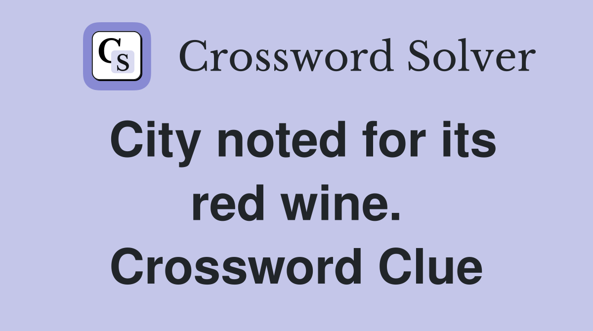 City noted for its red wine. Crossword Clue
